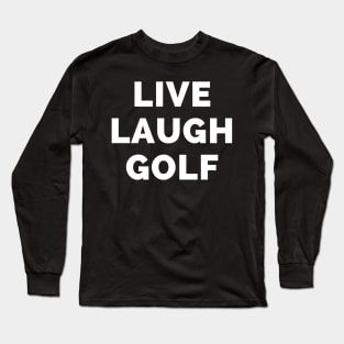 Live Laugh Golf - Black And White Simple Font - Funny Meme Sarcastic Satire Long Sleeve T-Shirt